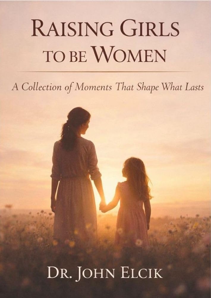 Raising Girls to be Women : A Collection of Moments That Shape What Lasts