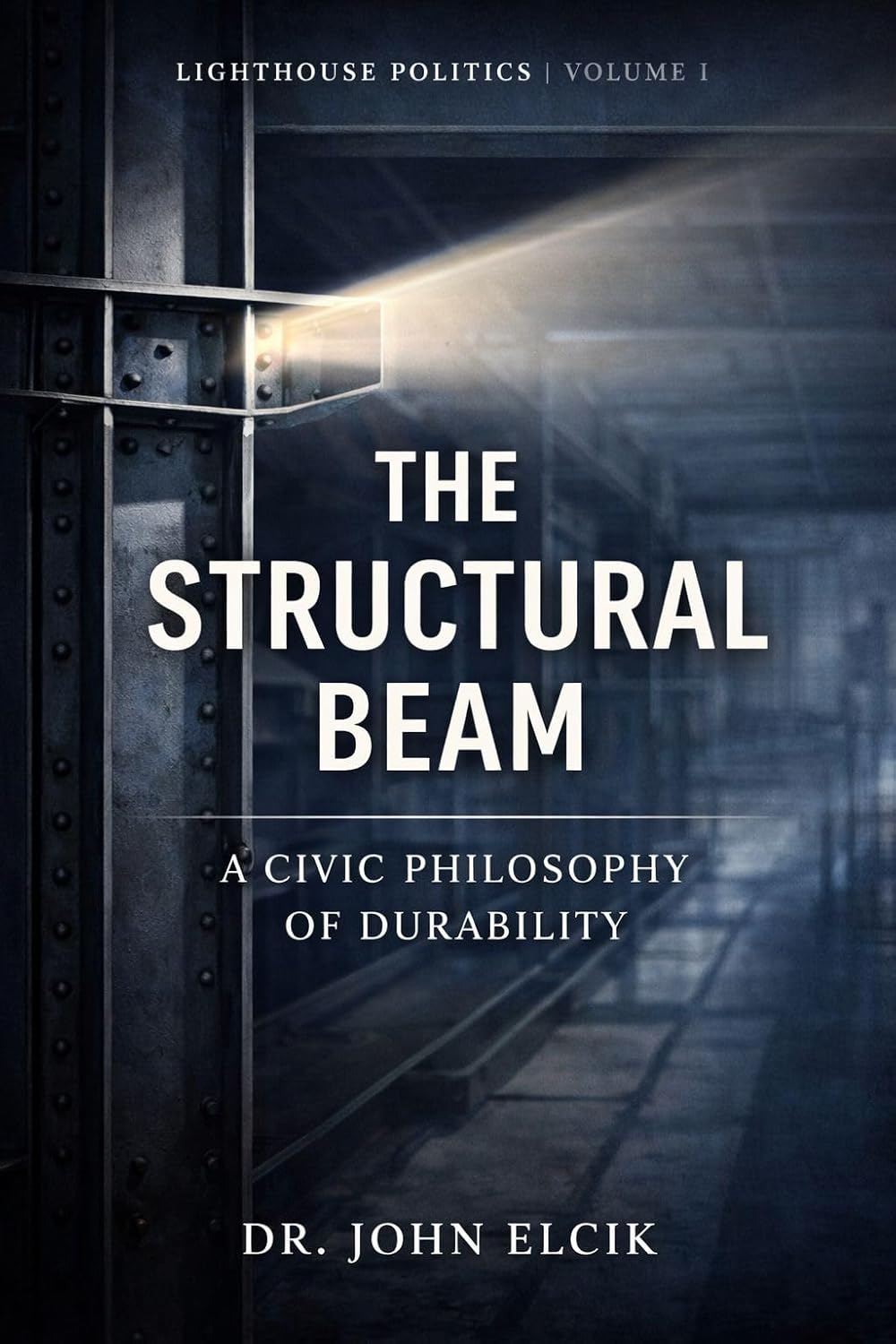 The Structural Beam: A Civic Philosophy of Durability (Lighthouse Politics)