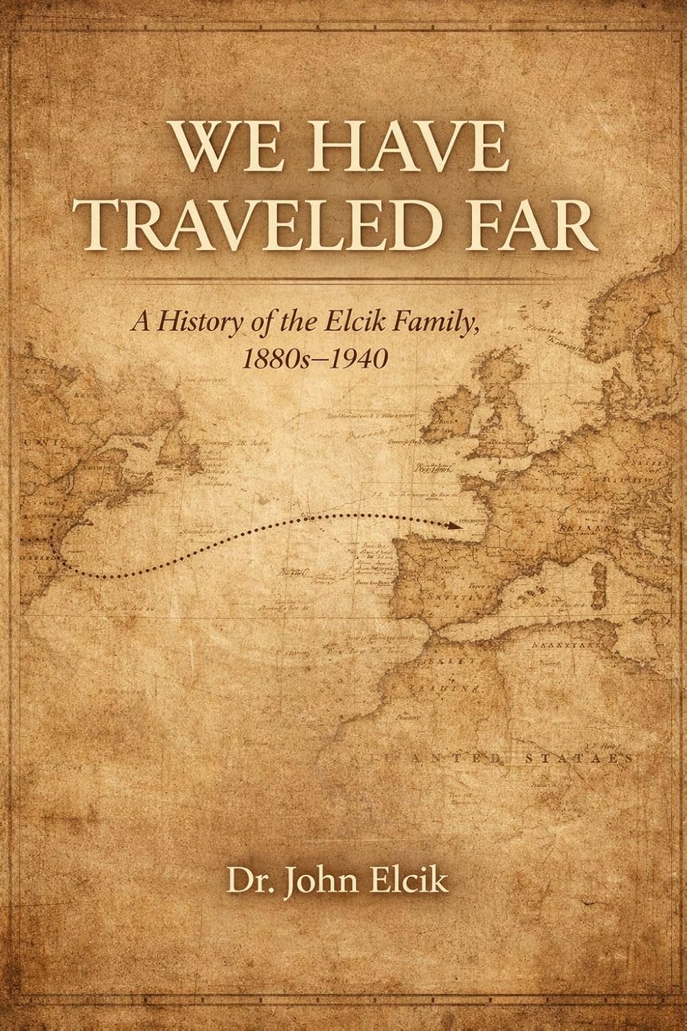 We Have Traveled Far: A History of the Elcik Family, 1880s–1940
